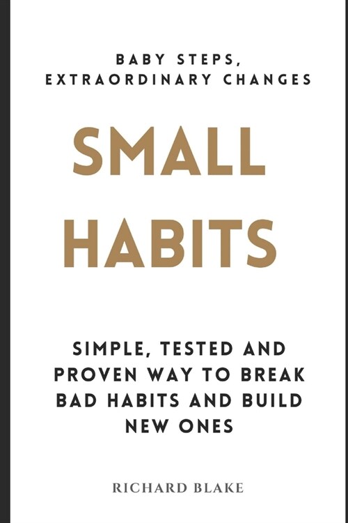 Small Habits: Simple, Tested and Proven Way to Break Bad Habits and Build New Ones (Paperback)