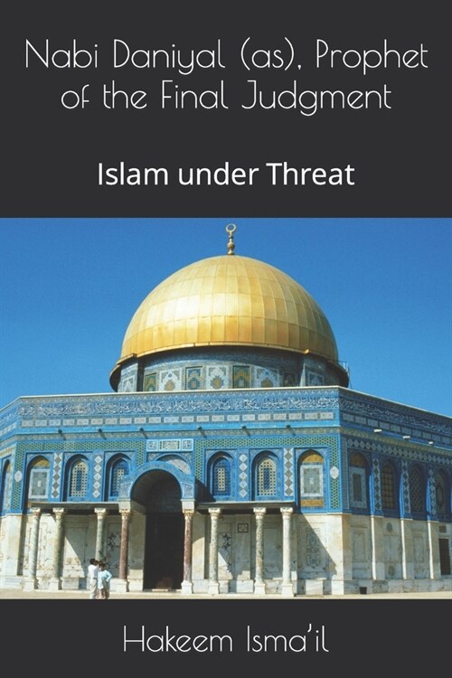 Nabi Daniyal (as), Prophet of the Final Judgment: Islam under Threat (Paperback)