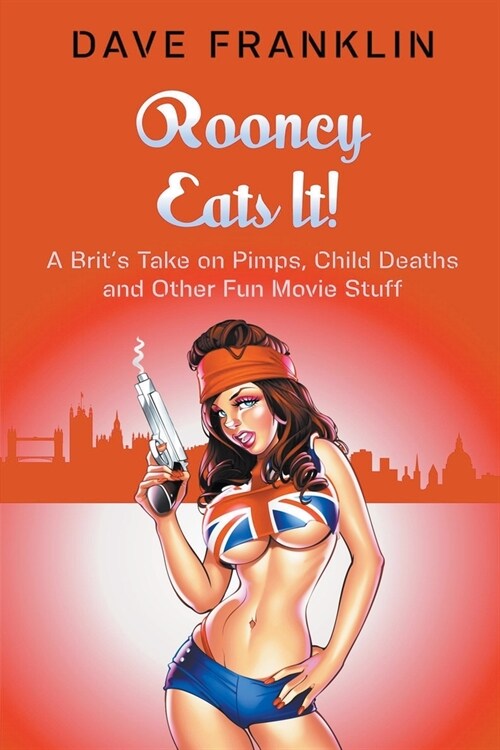 Rooney Eats It! A Brits Take on Pimps, Child Deaths and Other Fun Movie Stuff (Paperback)