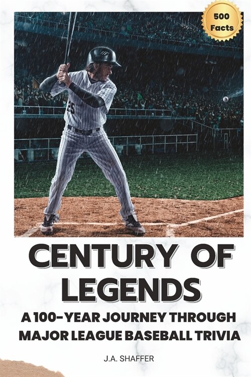 Century of Legends: A 100-Year Journey Through Major League Baseball Trivia (Paperback)