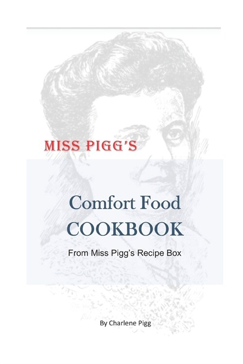 Miss Piggs Comfort Food Cookbook: From Miss Piggs Recipe Box (Paperback)