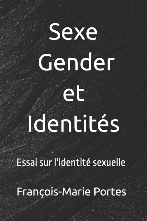 Sexe, Gender et Identit?: Essai sur lidentit?sexuelle (Paperback)