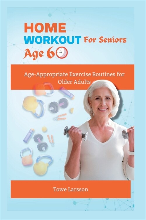 Home Workout For Seniors Age 60+: Age-Appropriate Exercise Routines for Older Adults (Paperback)