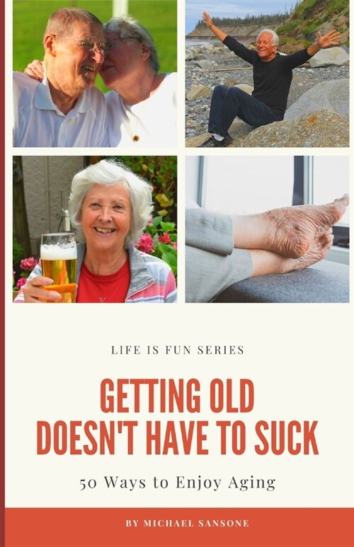 Getting Old Doesnt Have to Suck: 50 Ways to Find Your Purpose and How to Enjoy Aging (Paperback)