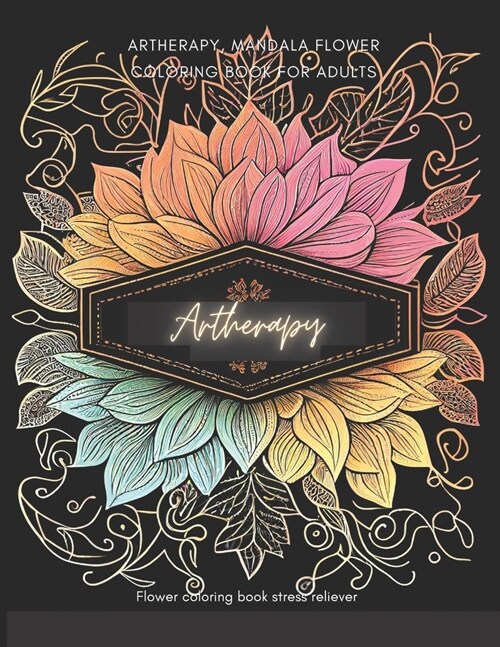 Artherapy, Mandala flower coloring book for adults: Flower coloring book stress reliever (Paperback)