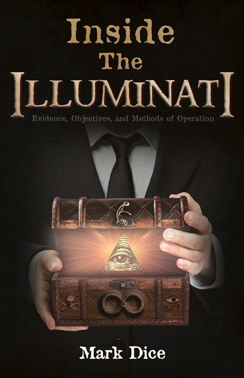 Inside the Illuminati: Evidence, Objectives, and Methods of Operation (Paperback)