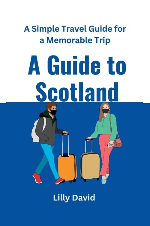 A Guide to Scotland: A Simple Travel Guide for a Memorable Trip (Paperback)
