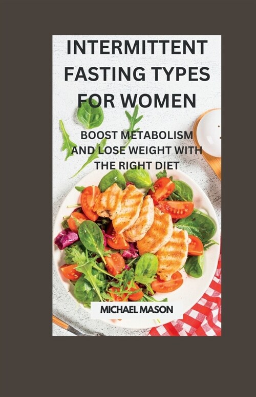 Intermittent Fasting Types for Women: Boost Metabolism and Lose Weight with the Right Diet (Paperback)