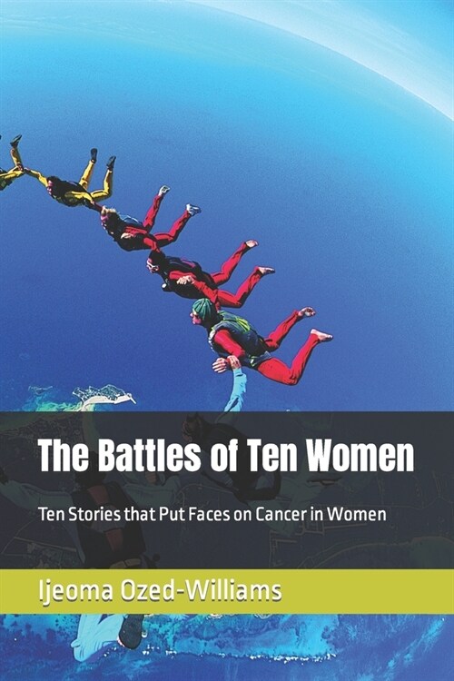 The Battles of Ten Women: Ten Stories that Put Faces on Cancer in Women (Paperback)