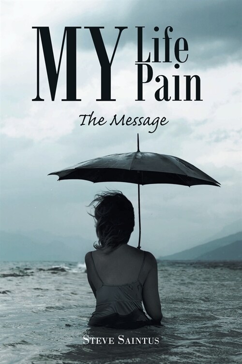 My Life My Pain: The Message (Paperback)