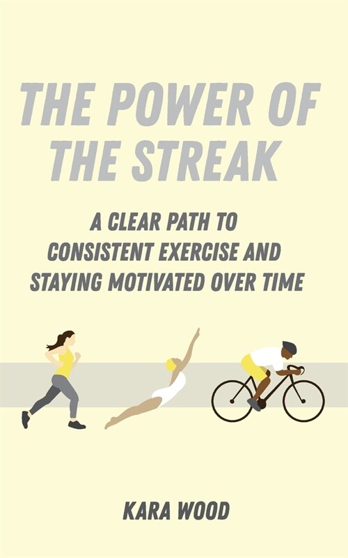 The Power of the Streak: A Clear Path to Consistent Exercise and Staying Motivated Over Time (Paperback)