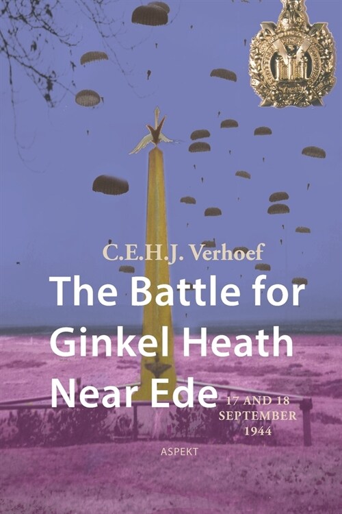 The Battle for Ginkel Heath near Ede: 17 and 18 September 1944 (Paperback)