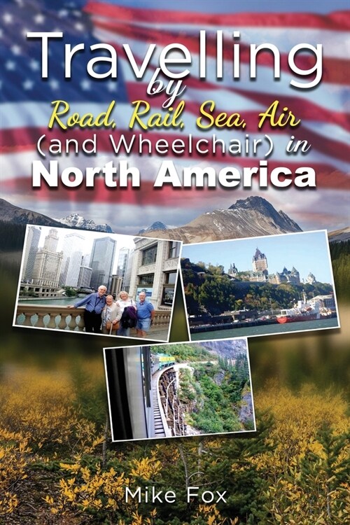 Travelling by Road, Rail, Sea, Air (And Wheelchair) in North America (Paperback)