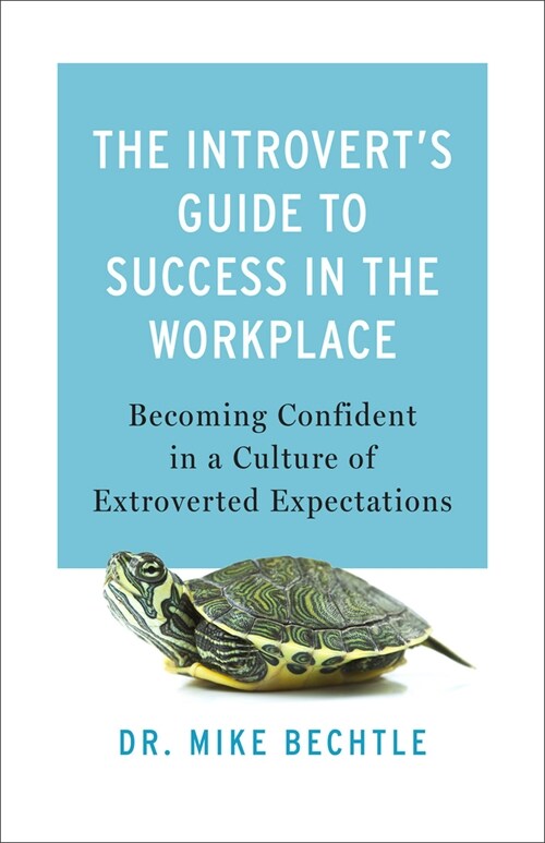 The Introverts Guide to Success in the Workplace: Becoming Confident in a Culture of Extroverted Expectations (Paperback)