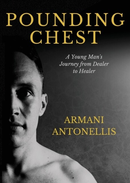 Pounding Chest: A Young Mans Journey from Dealer to Healer (Paperback)