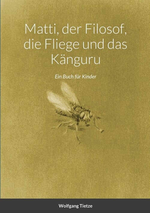 Matti, der Filosof, die Fliege und das K?guru: Ein Buch f? Kinder (Paperback)