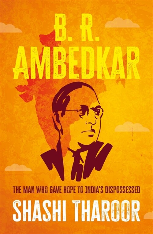 B. R. Ambedkar : The Man Who Gave Hope to Indias Dispossessed (Hardcover)