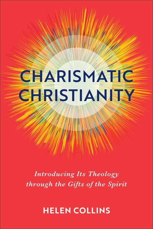Charismatic Christianity: Introducing Its Theology Through the Gifts of the Spirit (Paperback)
