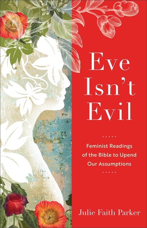 Eve Isnt Evil: Feminist Readings of the Bible to Upend Our Assumptions (Paperback)