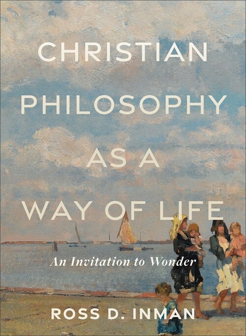 Christian Philosophy as a Way of Life: An Invitation to Wonder (Paperback)