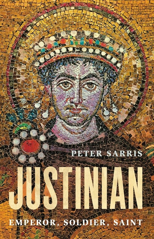 Justinian: Emperor, Soldier, Saint (Hardcover)