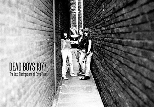 Dead Boys 1977: The Lost Photographs: The Lost Photographs (Hardcover)