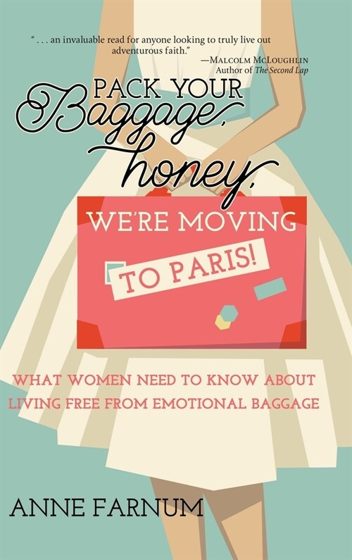 Pack Your Baggage, Honey, Were Moving to Paris!: What Women Need to Know About Living Free From Emotional Baggage (Hardcover)