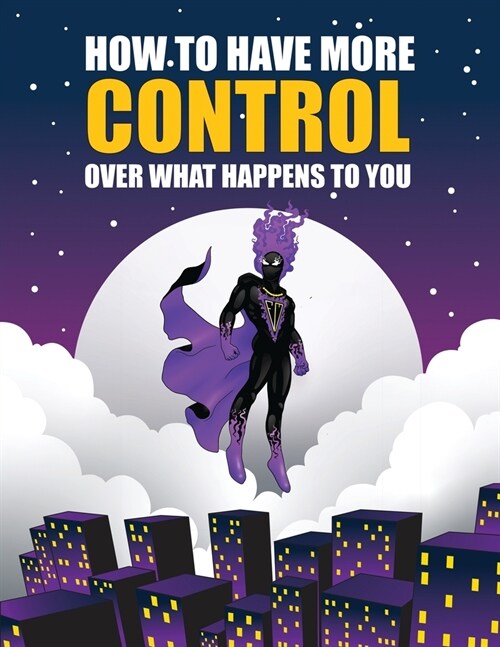 How to Have More Control Over What Happens to You (Paperback)