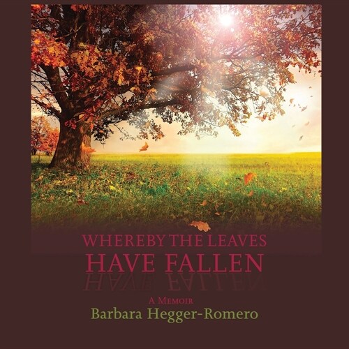 Whereby the Leaves Have Fallen: A Memoir (Paperback)