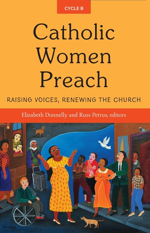 Catholic Women Preach: Raising Voices, Renewing the Church Cycle B (Paperback)