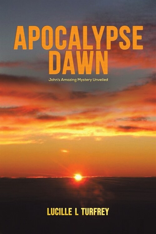 Apocalypse Dawn : Johns Amazing Mystery Unveiled (Paperback)