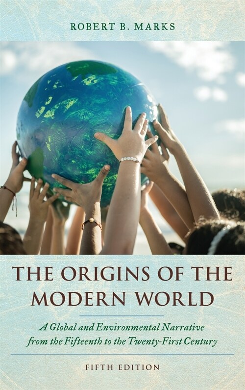 The Origins of the Modern World: A Global and Environmental Narrative from the Fifteenth to the Twenty-First Century (Hardcover, 5)