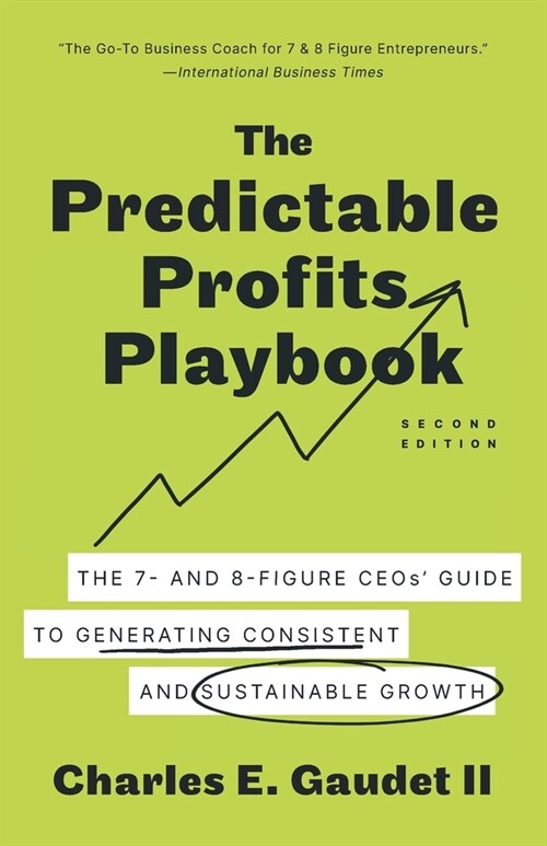 The Predictable Profits Playbook: The 7- and 8-Figure CEOs Guide to Generating Consistent and Sustainable Growth (Paperback)