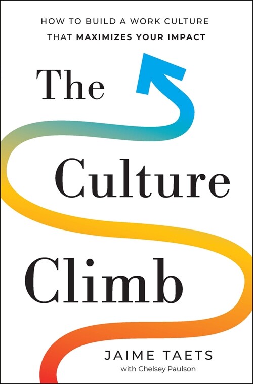 The Culture Climb: How to Build a Work Culture That Maximizes Your Impact (Hardcover)