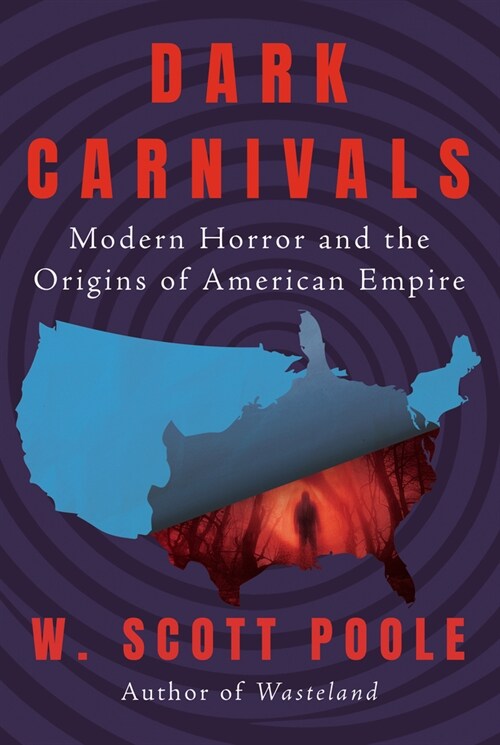 Dark Carnivals: Modern Horror and the Origins of American Empire (Paperback)