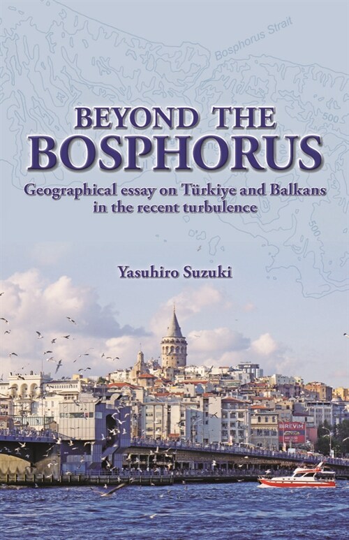 Beyond the Bosphorus: Geographical Essay on T?/4rkiye and Balkans in the Recent Turbulence (Paperback)