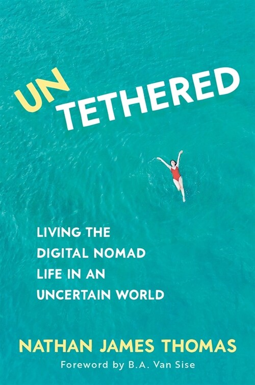 Untethered: Living the Digital Nomad Life in an Uncertain World (Paperback)