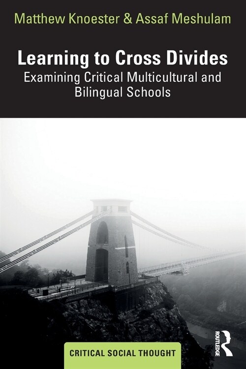 Learning to Cross Divides : Examining Critical Multicultural and Bilingual Schools (Paperback)