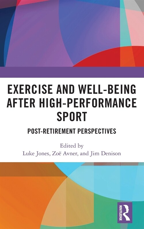 Exercise and Well-Being after High-Performance Sport : Post-Retirement Perspectives (Hardcover)
