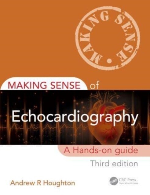 Making Sense of Echocardiography : A Hands-on Guide (Paperback, 3 ed)