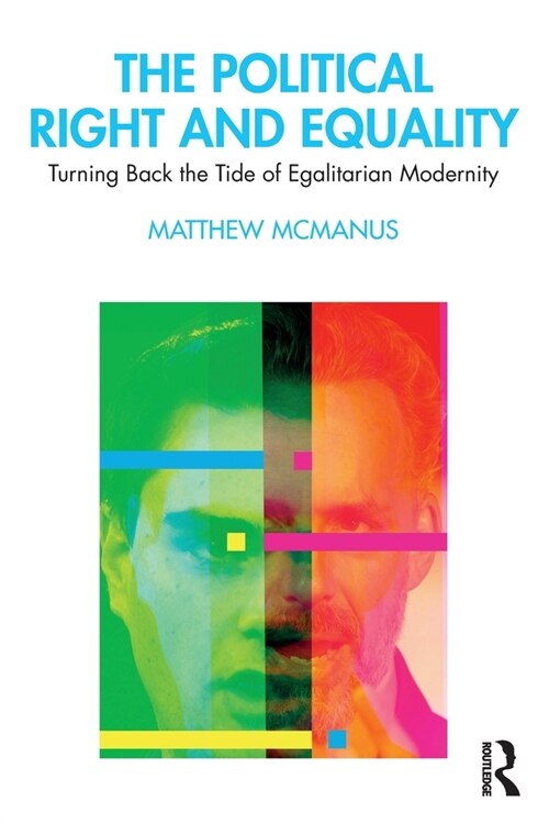 The Political Right and Equality : Turning Back the Tide of Egalitarian Modernity (Paperback)