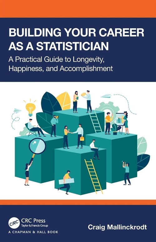 Building Your Career as a Statistician : A Practical Guide to Longevity, Happiness, and Accomplishment (Paperback)