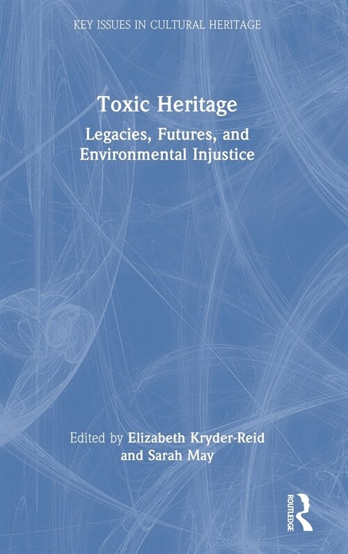 Toxic Heritage : Legacies, Futures, and Environmental Injustice (Hardcover)