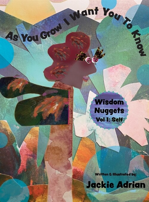 As You Grow I Want You To Know: Wisdom Nuggets, Vol 1: Self (Hardcover)