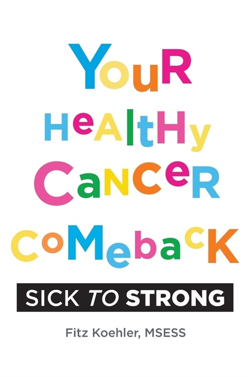 Your Healthy Cancer Comeback: Sick to Strong (Paperback)