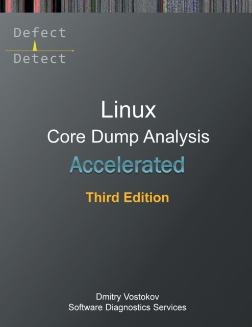 Accelerated Linux Core Dump Analysis: Training Course Transcript with GDB and WinDbg Practice Exercises, Third Edition (Paperback, 3)