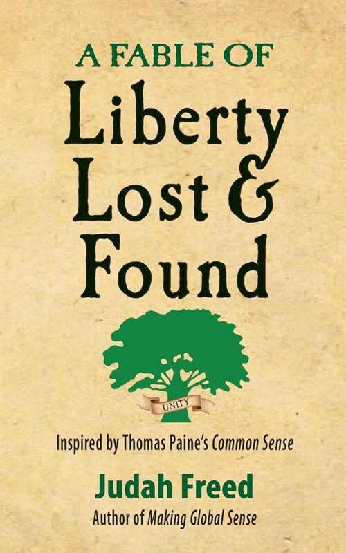 A Fable of Liberty Lost and Found: Inspired by Thomas Paines Common Sense (Paperback)