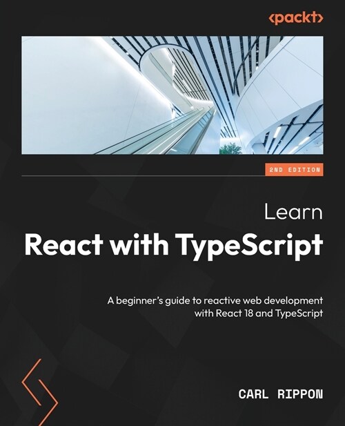 Learn React with TypeScript - Second Edition: A beginners guide to reactive web development with React 18 and TypeScript (Paperback, 2)