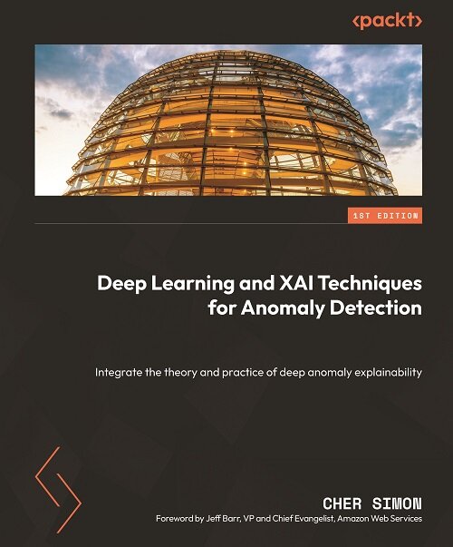 Deep Learning and XAI Techniques for Anomaly Detection: Integrate the theory and practice of deep anomaly explainability (Paperback)