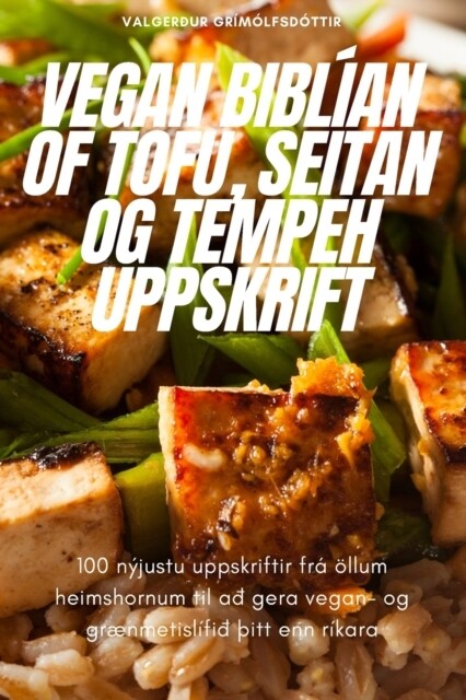Vegan Bibl?n of Tofu, Seitan Og Tempeh Uppskrift (Paperback)